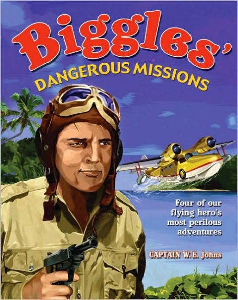 Biggles' Dangerous Missions