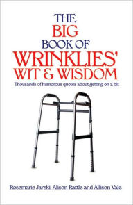 Title: The Big Book of Wrinklies' Wit & Wisdom, Author: Rosemarie Jarski