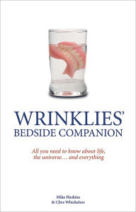 Title: Wrinklies Bedside Companion: All You Need to Know About Life, the Universe . . . and Everything, Author: Mike Haskins