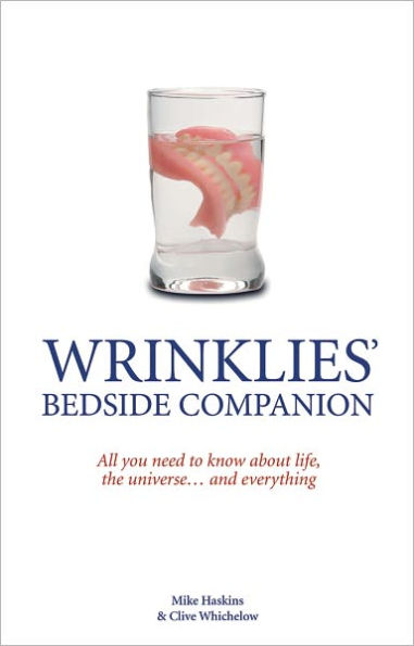 Wrinklies Bedside Companion: All You Need to Know About Life, the Universe . . . and Everything