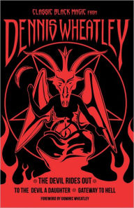 Title: Classic Black Magic from Dennis Wheatley: The Devil Rides Out, To the Devil a Daughter, Gateway to Hell, Author: Dennis Wheatley