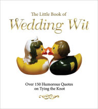 Title: The Little Book of Wedding Wit: Over 150 Humorous Quotes on Tying the Knot, Author: Michael Powell