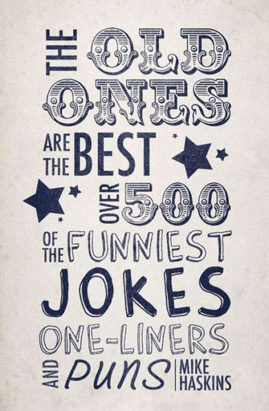 The Old Ones Are the Best: Over 500 of the Funniest Jokes, One-liners and Puns