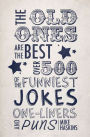 The Old Ones Are the Best: Over 500 of the Funniest Jokes, One-liners and Puns