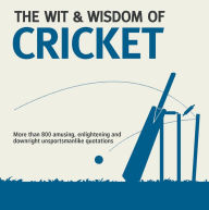 Title: The Wit & Wisdom of Cricket, Author: Nick Holt