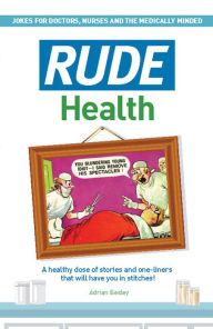 Title: Rude Health: Jokes for Doctor, Nurses and the Medically Minded, Author: Adrian Besley