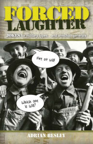 Title: Forced Laughter: Jokes for Military Types and Armchair Generals, Author: Adrian Besley