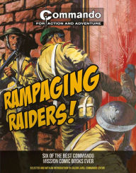 Title: Rampaging Raiders!: Six of the Best Commando Mission Comic Books Ever, Author: George Low