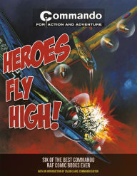 Title: Heroes Fly High!: Six of the Best Commando RAF Comic Books Ever, Author: George Low