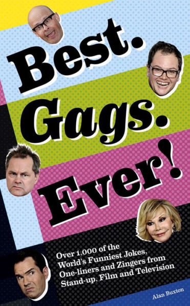 Best. Gags. Ever!: Over 1,000 of the World's Funniest Jokes, One-liners and Zingers from Stand-up, Film and Television