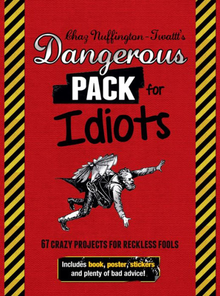 Dangerous Pack for Idiots: 67 Crazy Projects for Reckless Fools