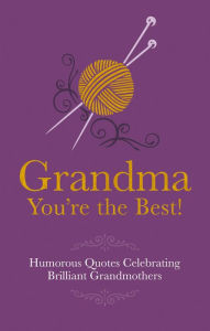 Title: Grandma You're the Best: Humorous Quotes Celebrating Brilliant Grandmothers, Author: Malcolm Croft