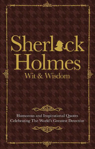 Title: Sherlock Holmes Wit & Wisdom, Author: Malcolm Croft