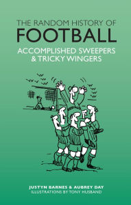 Title: The Random History of Football: Accomplished Sweepers & Tricky Wingers, Author: Aubrey Ganguly