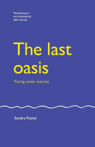 Title: The Last Oasis: Facing Water Scarcity, Author: Sandra Postel