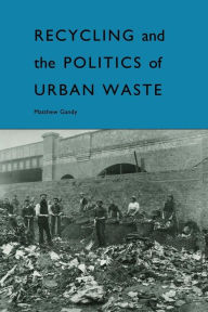 Title: Recycling and the Politics of Urban Waste, Author: Matthew Gandy