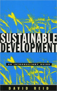 Title: Sustainable Development: An Introductory Guide / Edition 1, Author: David Reid