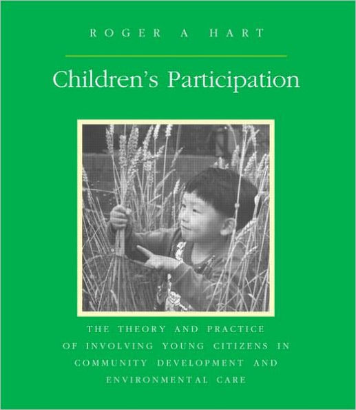 Children's Participation: The Theory and Practice of Involving Young Citizens in Community Development and Environmental Care / Edition 1