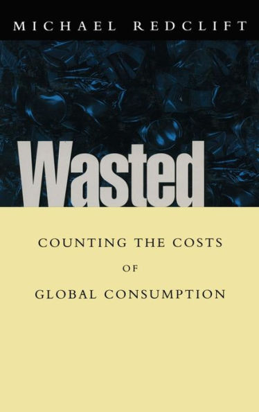 Wasted: Counting the costs of global consumption / Edition 1