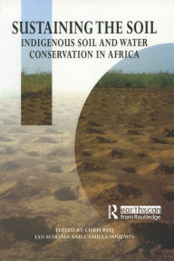 Title: Sustaining the Soil: Indigenous Soil and Water Conservation in Africa, Author: Chris Reij