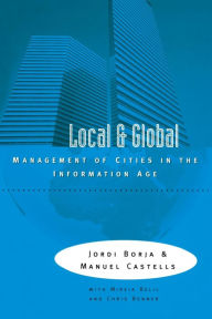Title: Local and Global: The Management of Cities in the Information Age, Author: Jordi Borja