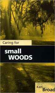 Title: Caring for Small Woods, Author: Ken Broad