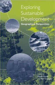 Title: Exploring Sustainable Development: Geographical Perspectives / Edition 1, Author: Martin Purvis