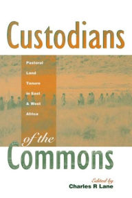 Title: Custodians of the Commons: Pastoral Land Tenure in Africa, Author: Charles Lane