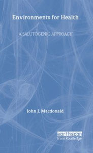 Title: Environments for Health / Edition 1, Author: John J Macdonald