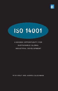 Title: ISO 14001: A Missed Opportunity for Sustainable Global Industrial Development, Author: Riva Krut