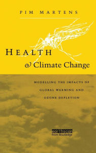 Title: Health and Climate Change: Modelling the impacts of global warming and ozone depletion / Edition 1, Author: Pim Martens