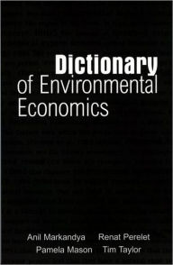 Title: Dictionary of Environmental Economics / Edition 1, Author: Renat Perelet