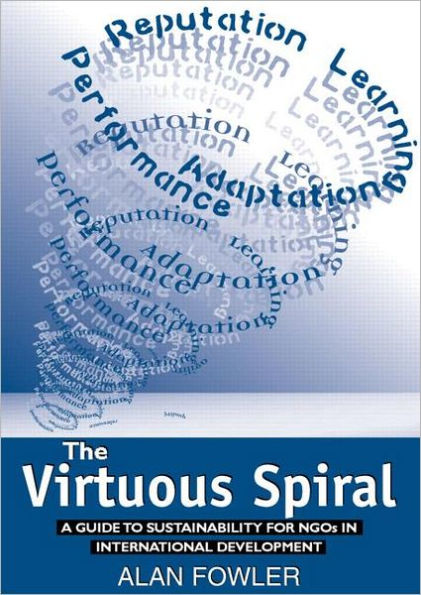 The Virtuous Spiral: A Guide to Sustainability for NGOs in International Development / Edition 1