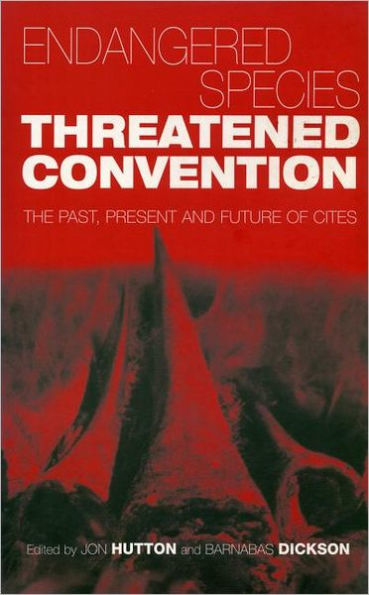 Endangered Species Threatened Convention: The Past, Present and Future of CITES, the Convention on International Trade in Endangered Species of Wild Fauna and Flora / Edition 1