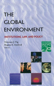 Title: The Global Environment: Institutions, Law and Policy, Author: Norman J. Vig