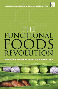 Title: The Functional Foods Revolution: Healthy People, Healthy Profits, Author: Julian Mellentin