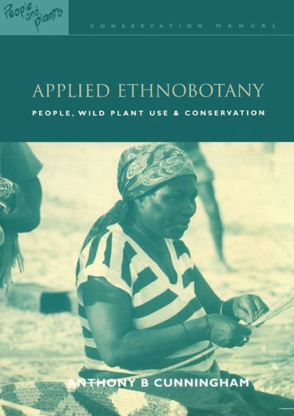 Applied Ethnobotany: People, Wild Plant Use and Conservation / Edition 1