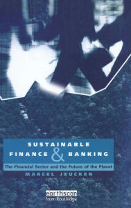 Title: Sustainable Finance and Banking: The Financial Sector and the Future of the Planet / Edition 1, Author: Marcel Jeucken