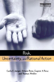 Title: Risk, Uncertainty and Rational Action / Edition 1, Author: Carlo C. Jaeger