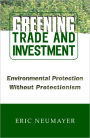 Greening Trade and Investment: Environmental Protection Without Protectionism / Edition 1