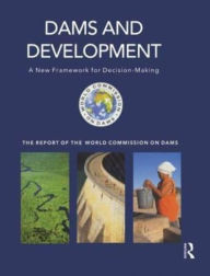 Title: Dams and Development: A New Framework for Decision-making - The Report of the World Commission on Dams, Author: World Commission on Dams