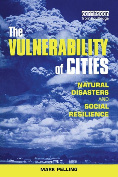 The Vulnerability of Cities: Natural Disasters and Social Resilience / Edition 1