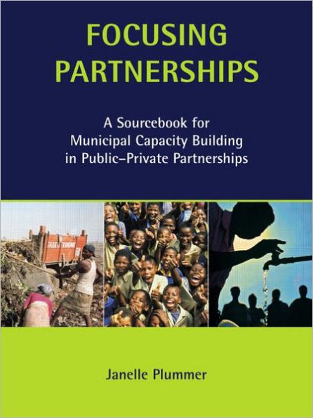 Focusing Partnerships: A Sourcebook for Municipal Capacity Building Public-private Partnerships