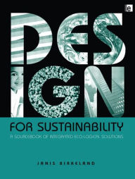 Title: Design for Sustainability: A Sourcebook of Integrated Ecological Solutions / Edition 1, Author: Janis Birkeland