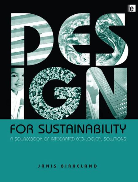 Design for Sustainability: A Sourcebook of Integrated Ecological Solutions / Edition 1