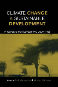 Title: Climate Change and Sustainable Development: Prospects for Developing Countries, Author: Anil Markandya