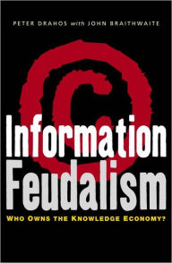 Title: Information Feudalism: Who Owns the Knowledge Economy, Author: Peter Drahos