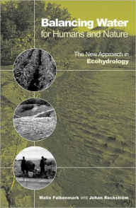 Title: Balancing Water for Humans and Nature: The New Approach in Ecohydrology / Edition 1, Author: Johan Rockstrom