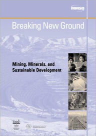 Title: Breaking New Ground: Mining, Minerals and Sustainable Development / Edition 1, Author: Linda Starke