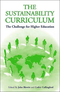 Title: The Sustainability Curriculum: The Challenge for Higher Education / Edition 1, Author: John Blewitt